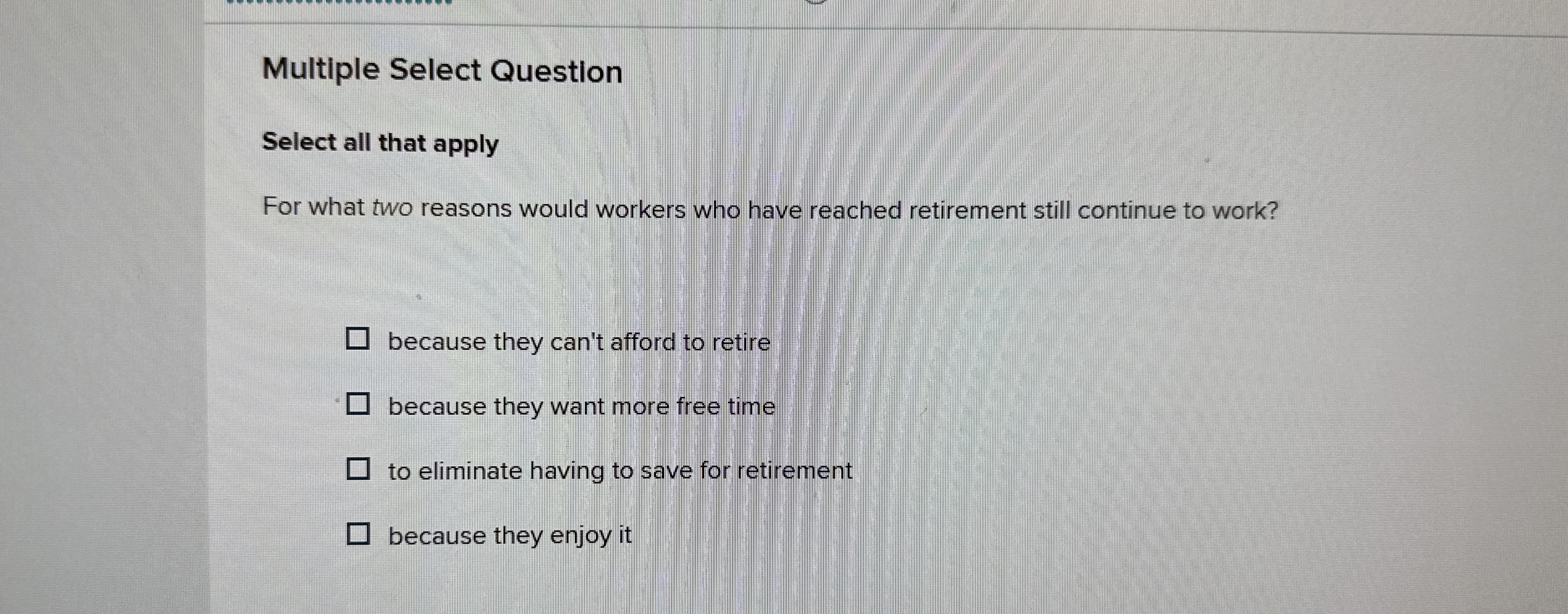  Multiple Select Question Select all that apply For what two reasons