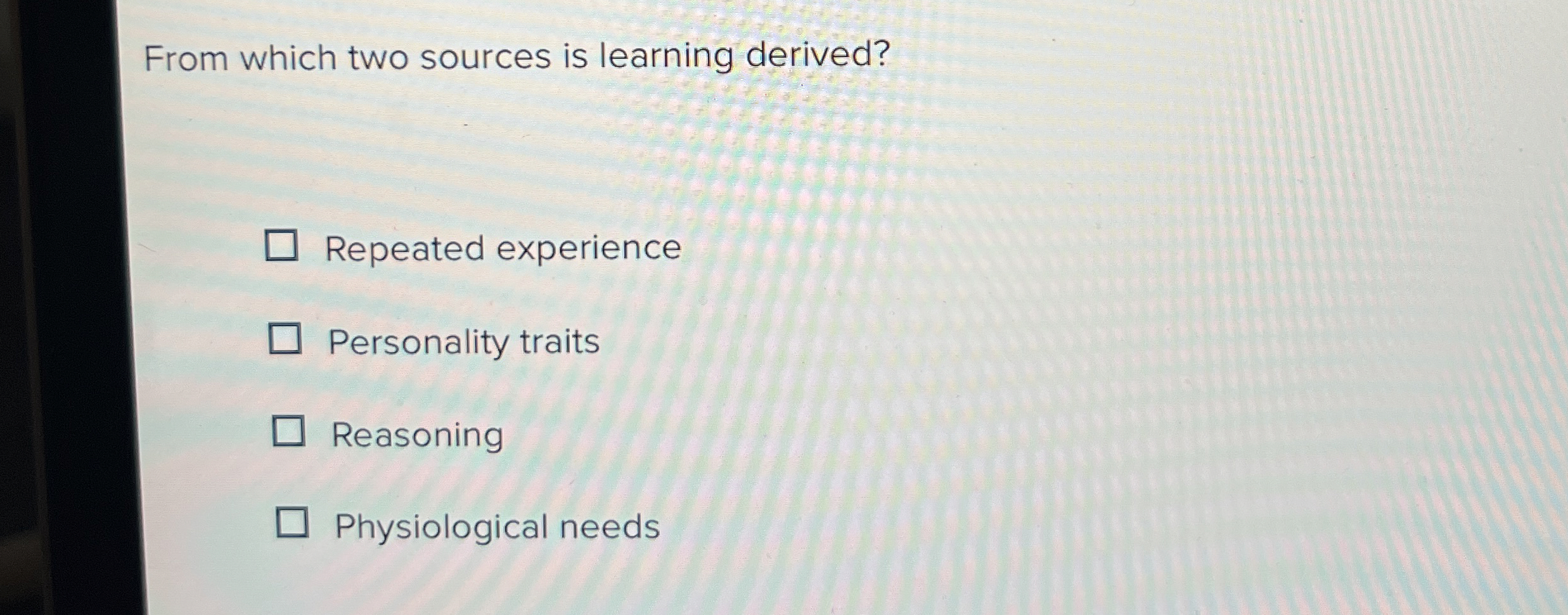 From which two sources is learning derived? Repeated experience Personality traits
