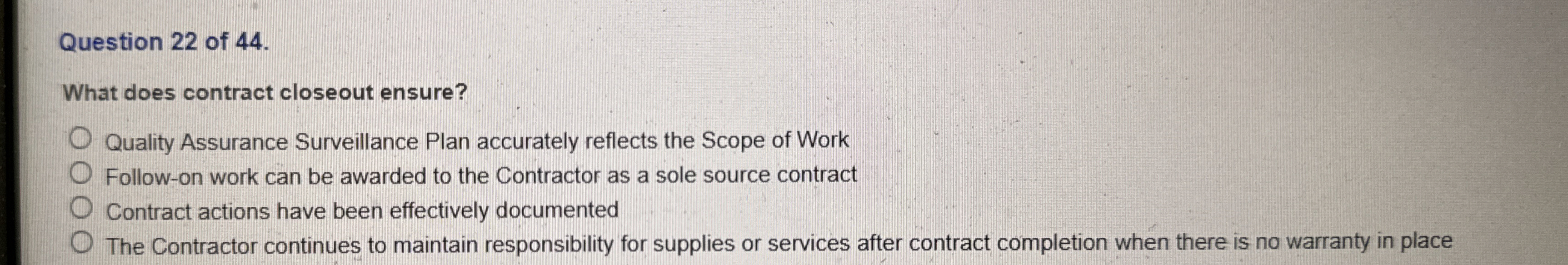  Question 22 of 44. What does contract closeout ensure? Quality Assurance