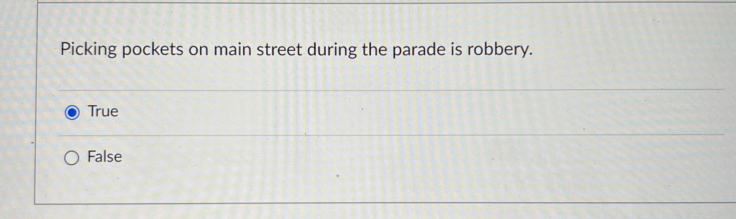  Picking pockets on main street during the parade is robbery. True