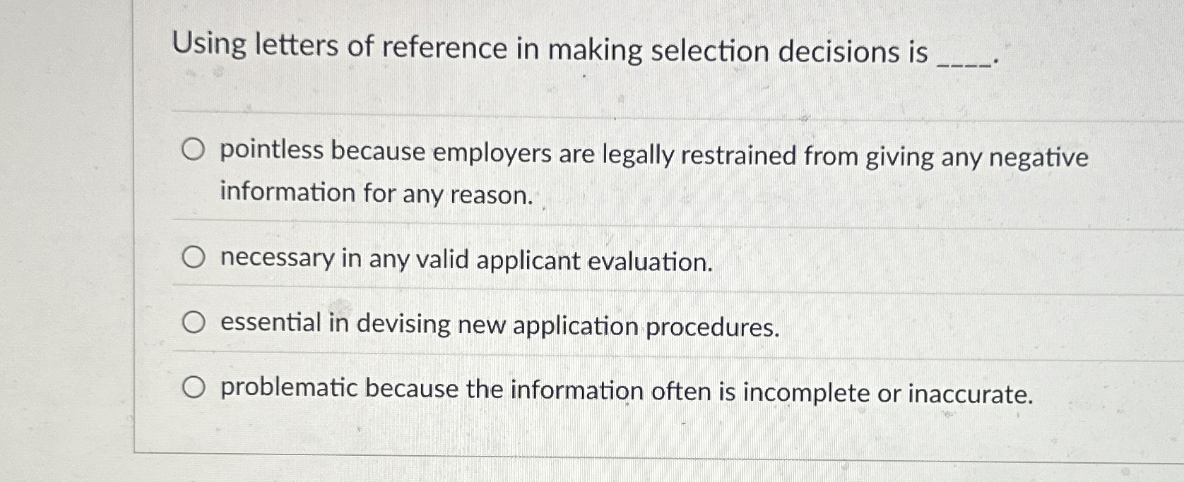  Using letters of reference in making selection decisions is pointless because