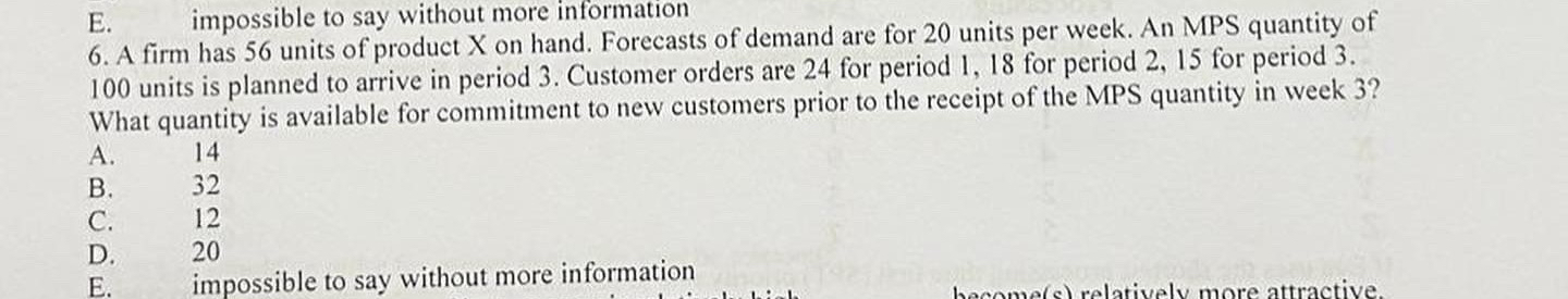 E. impossible to say without more information 6. A firm has