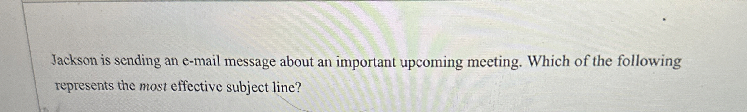  Jackson is sending an e-mail message about an important upcoming meeting.