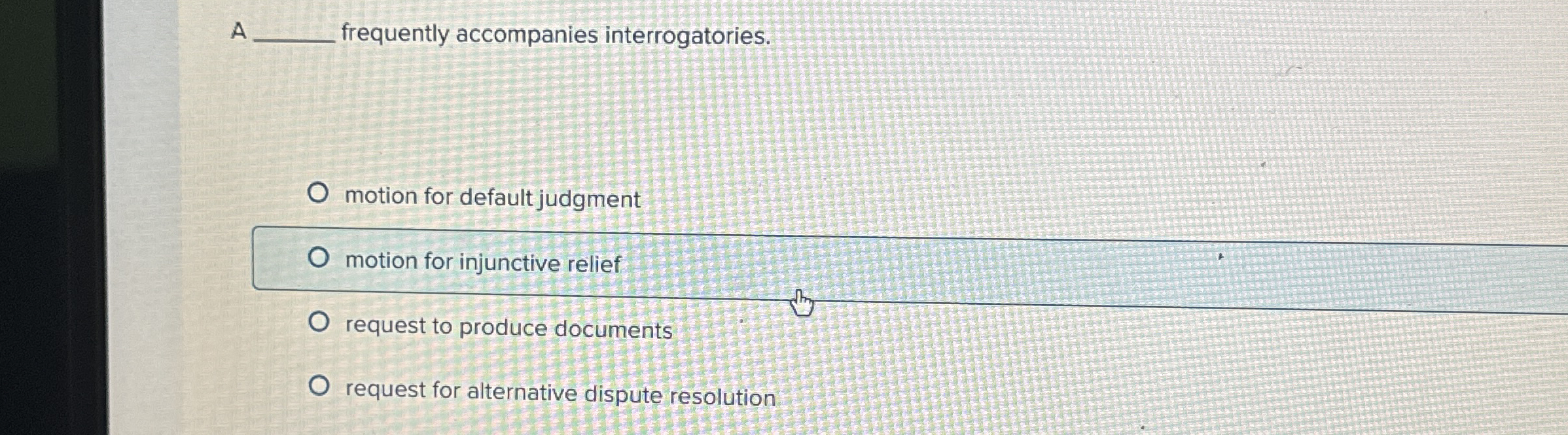  A frequently accompanies interrogatories. motion for default judgment motion for injunctive