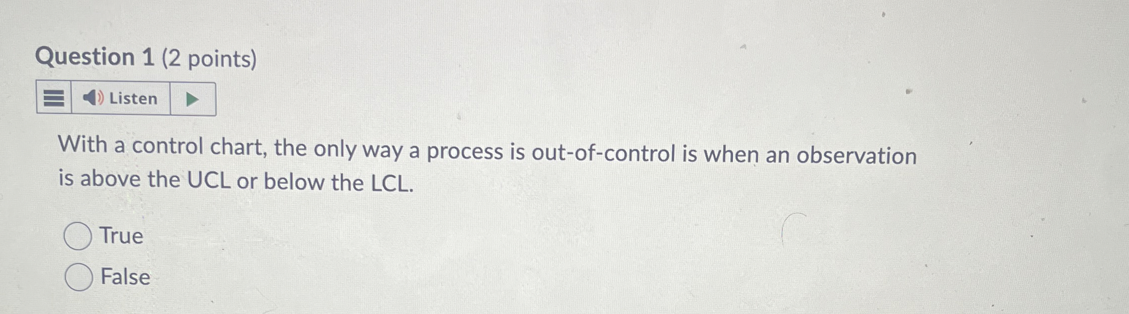  Question 1(2 points) Listen With a control chart, the only way