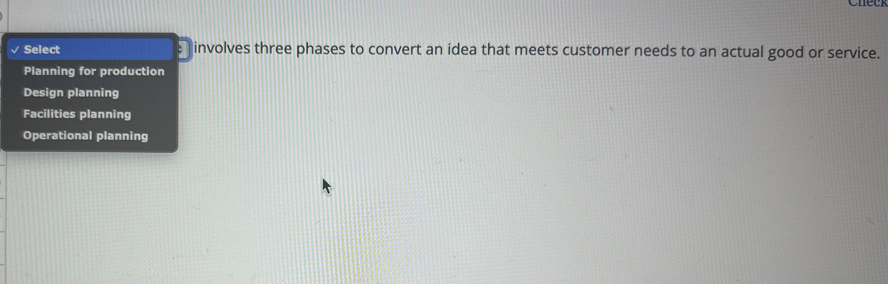  Select Planning for production involves three phases to convert an idea