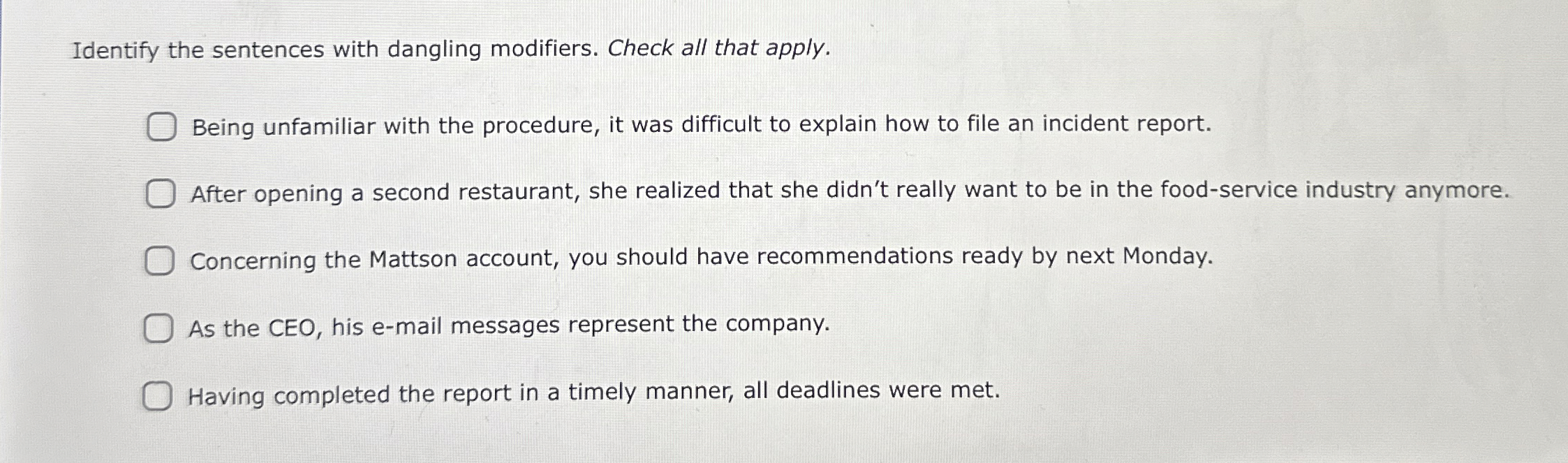  Identify the sentences with dangling modifiers. Check all that apply. Being
