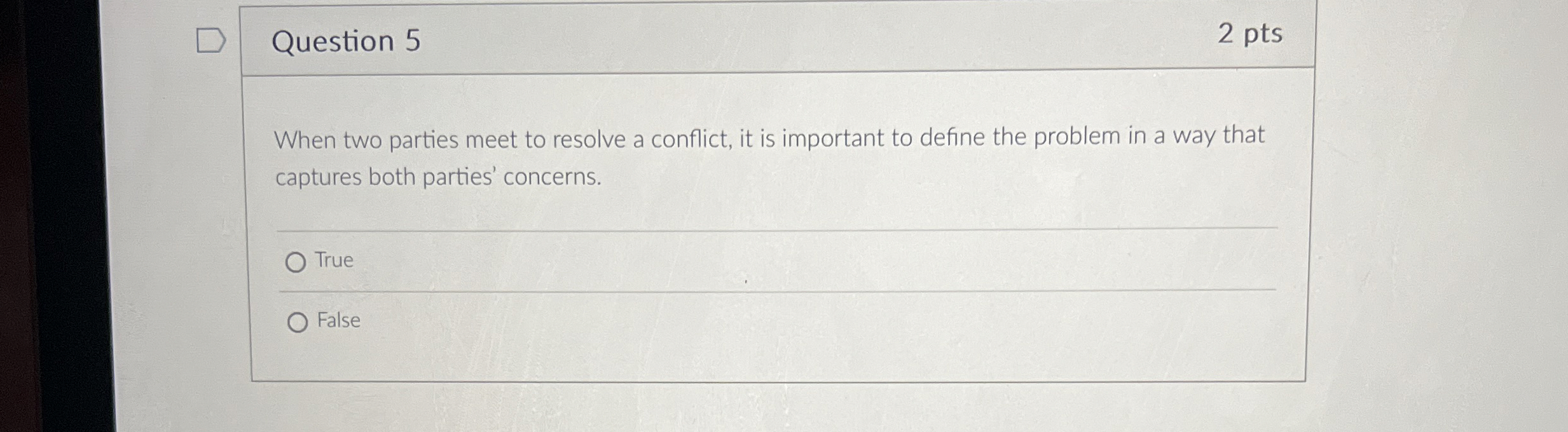  Question 5 2 pts When two parties meet to resolve a