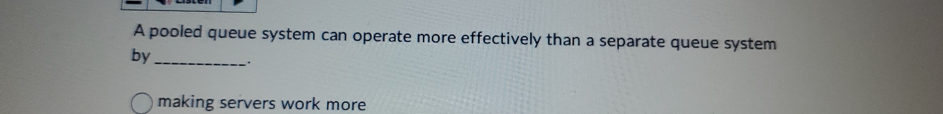  A pooled queue system can operate more effectively than a separate