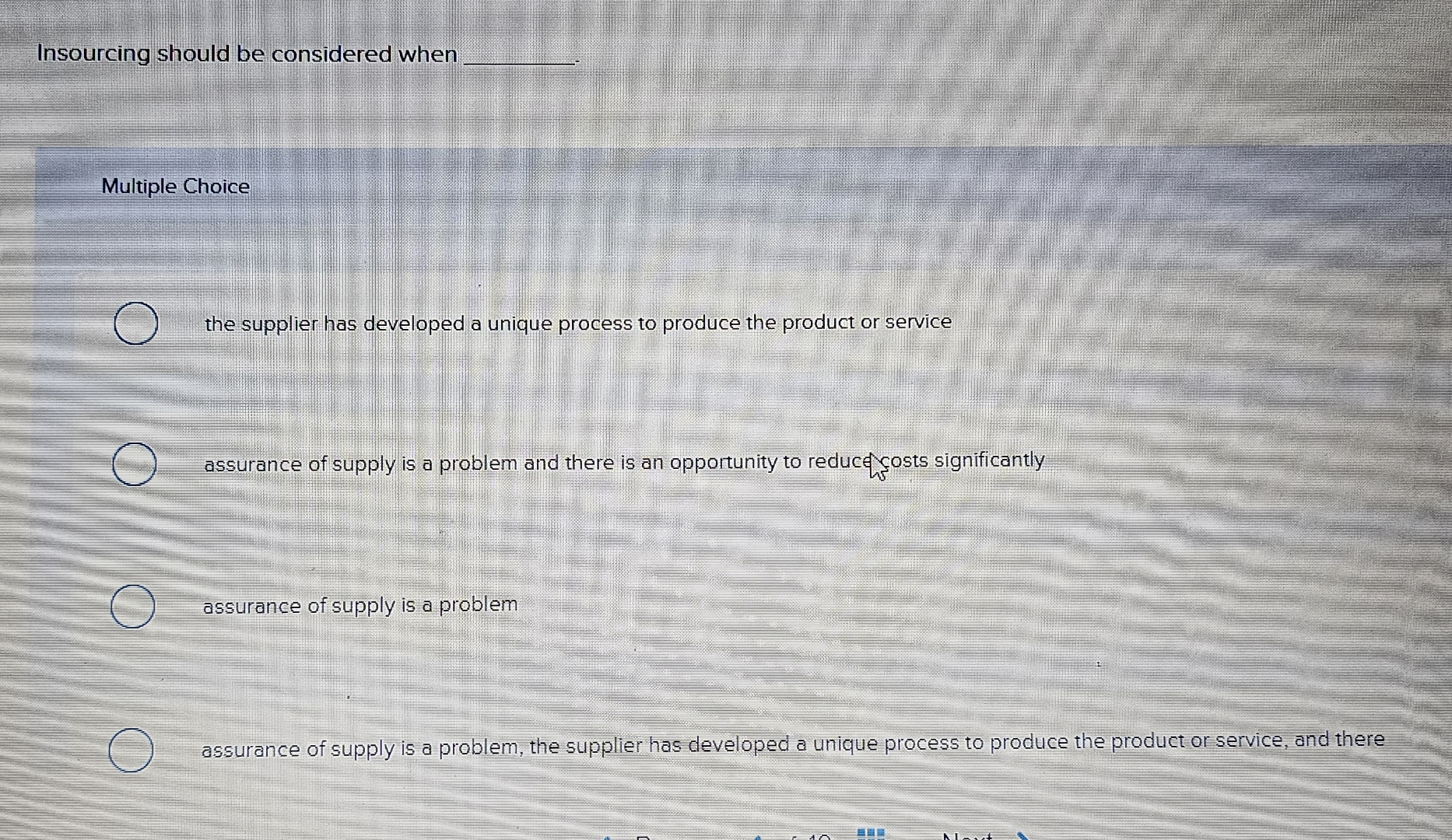  Insourcing should be considered when q, Multiple Choice the supplier has