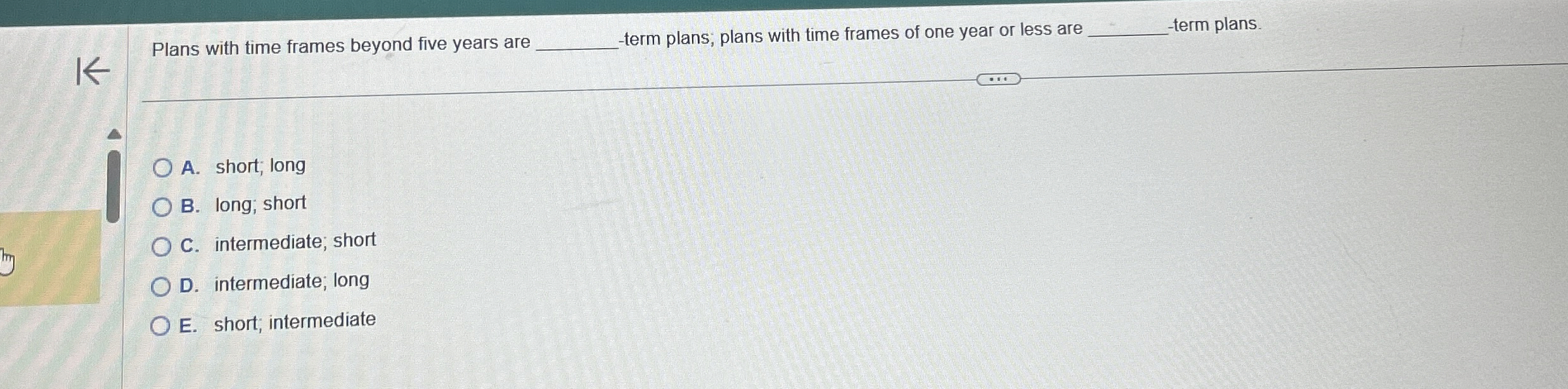  Plans with time frames beyond five years are -term plans; plans