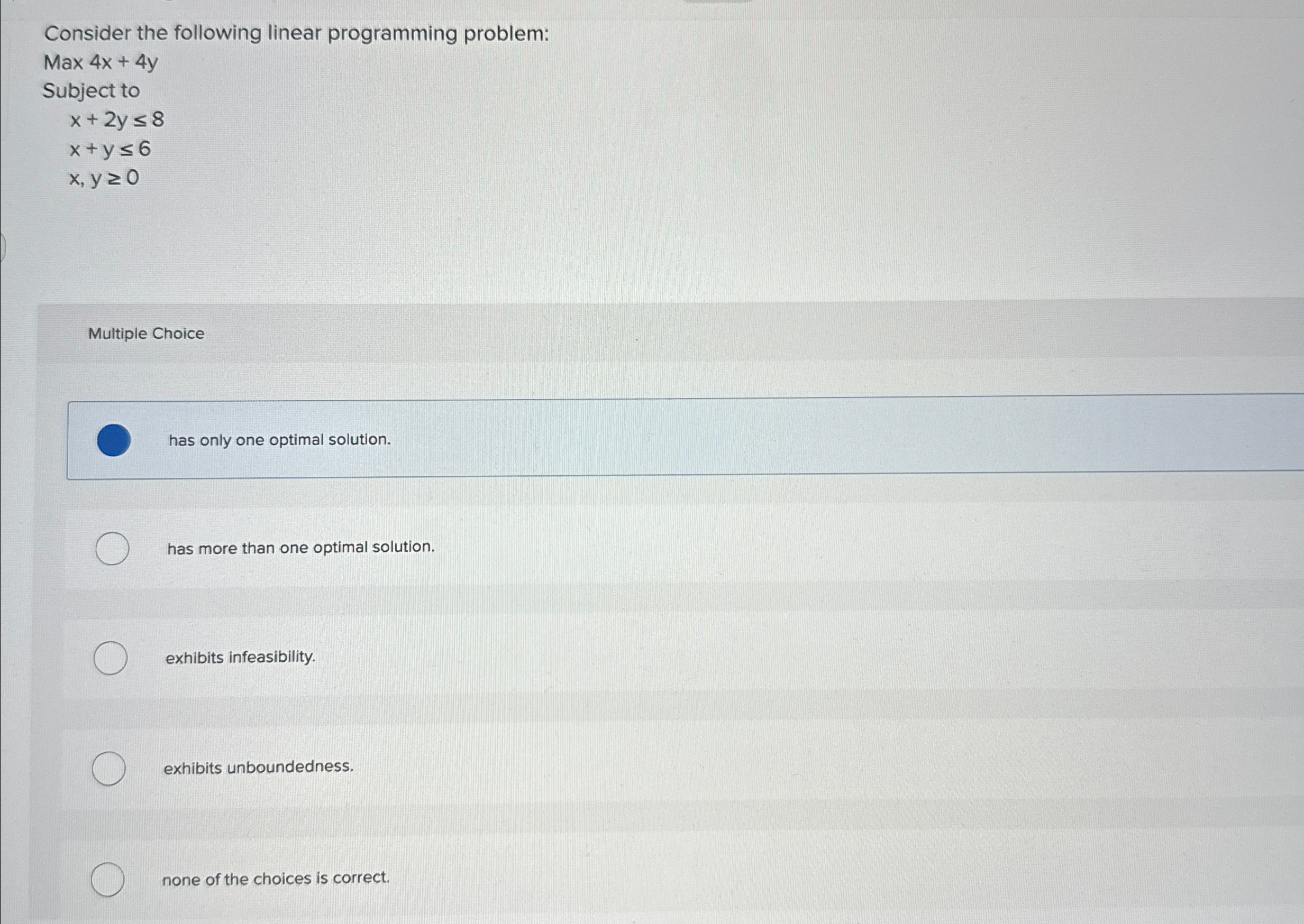  Consider the following linear programming problem: Max 4x+4y Subject to x+2y8
