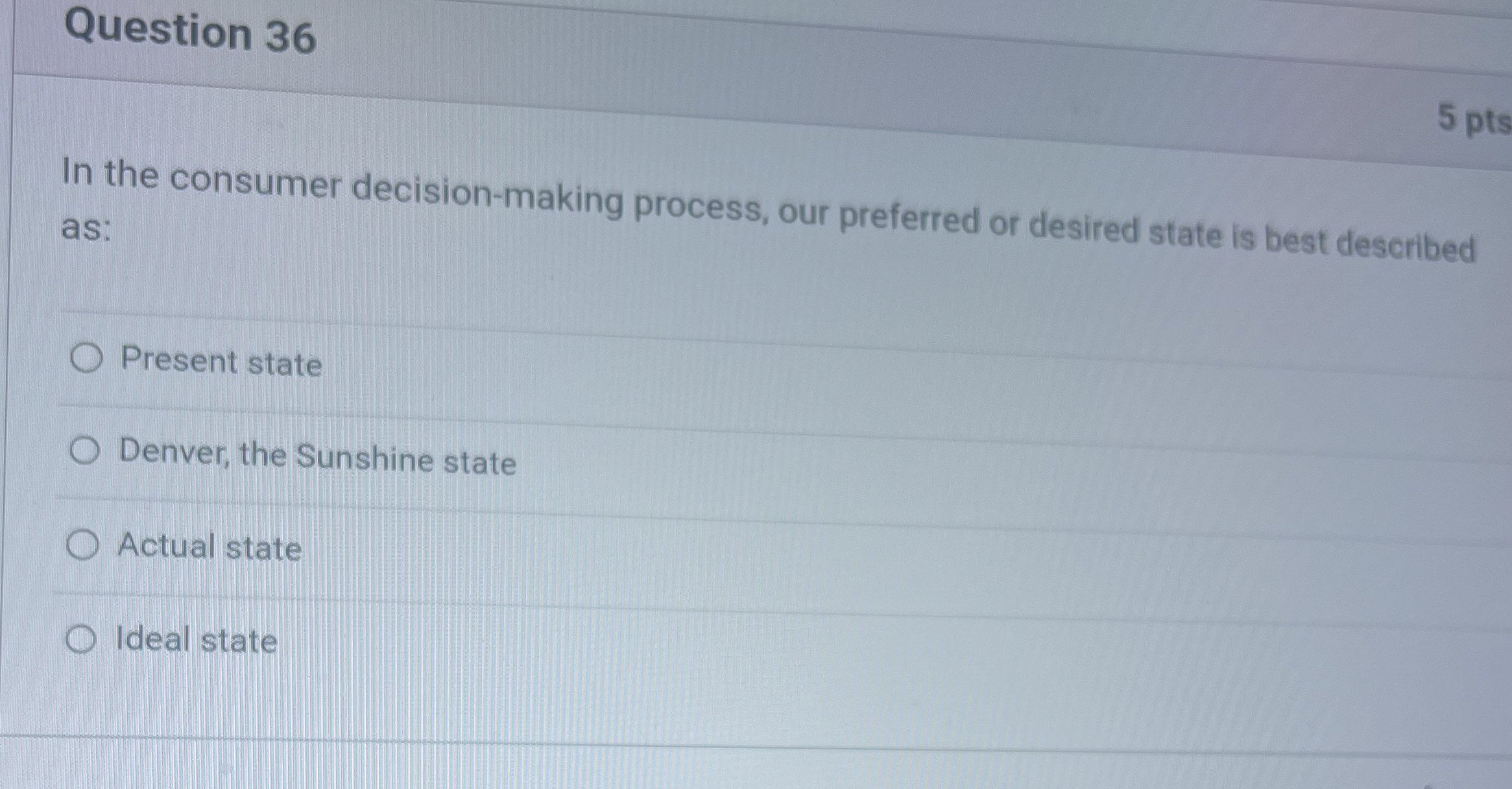  Question 36 In the consumer decision-making process, our preferred or desired