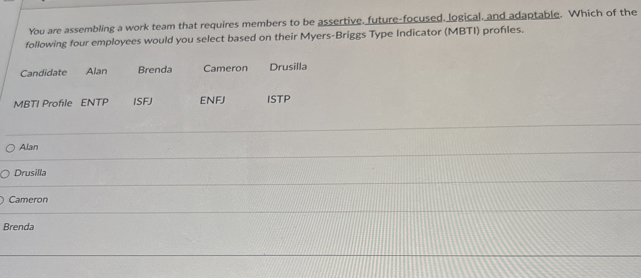  You are assembling a work team that requires members to be