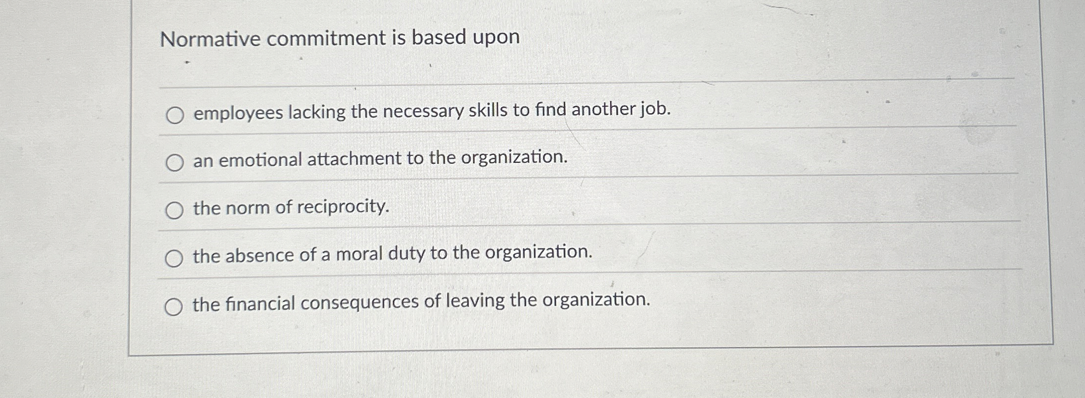  Normative commitment is based upon employees lacking the necessary skills to