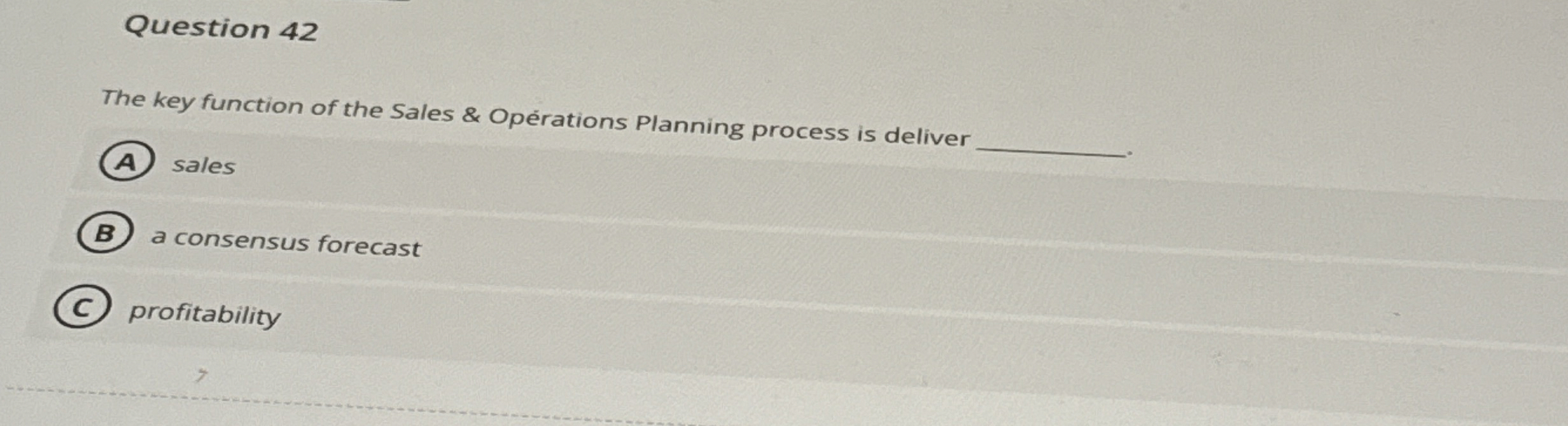  Question 42 The key function of the Sales & Operations Planning