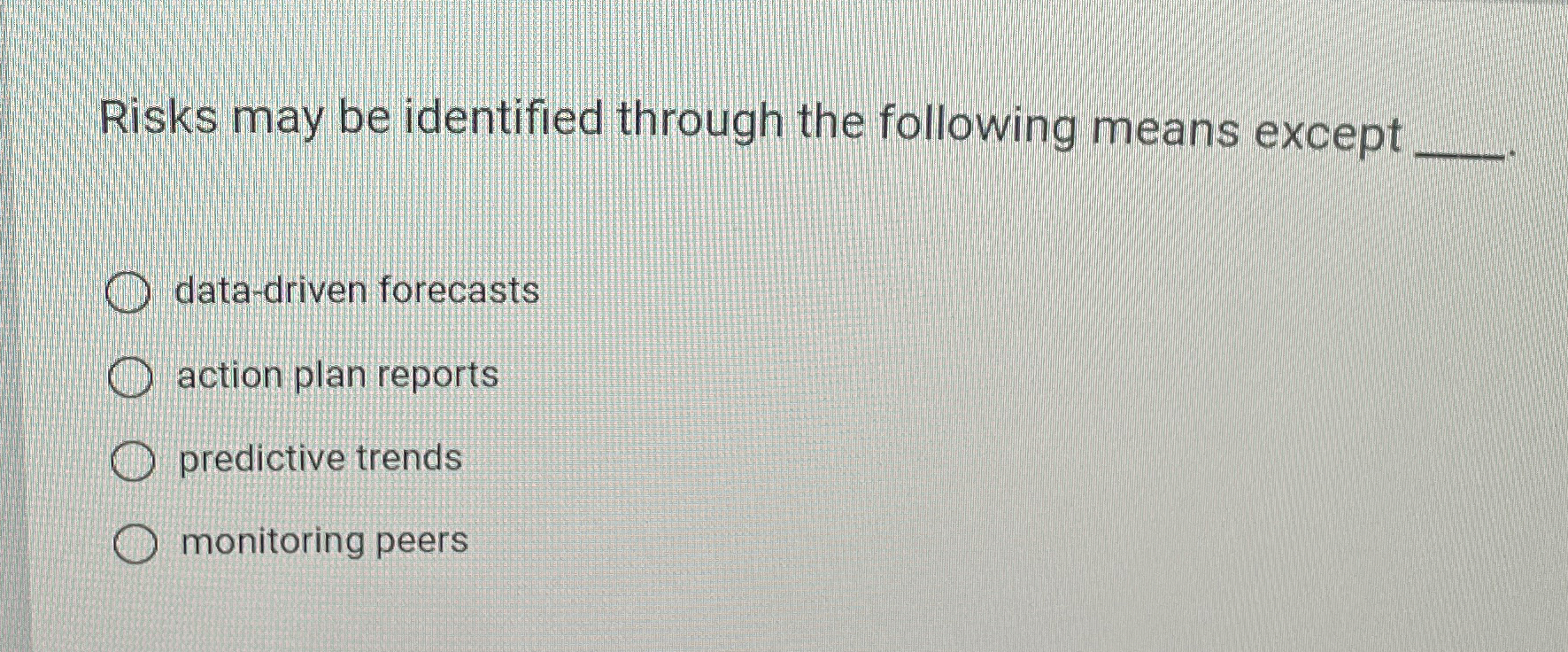  Risks may be identified through the following means except__. data-driven forecasts