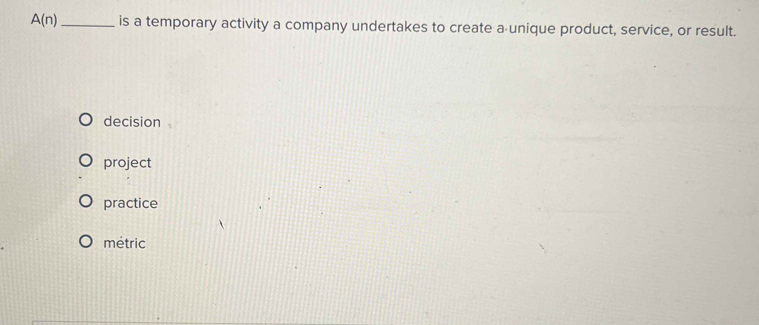  A(n) is a temporary activity a company undertakes to create a