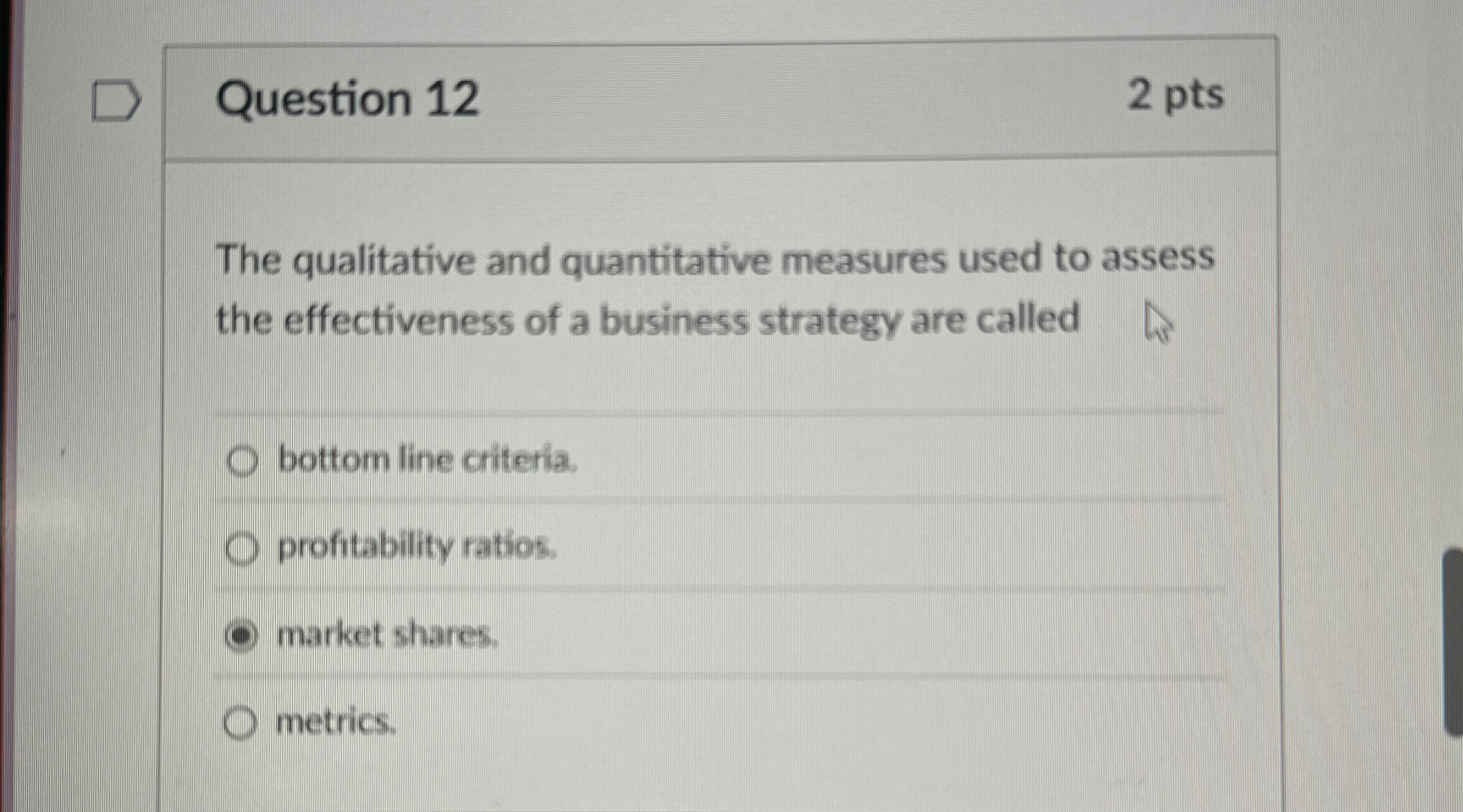  Question 12 2 pts The qualitative and quantitative measures used to