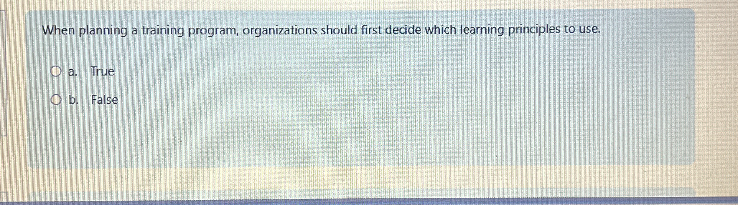  When planning a training program, organizations should first decide which learning