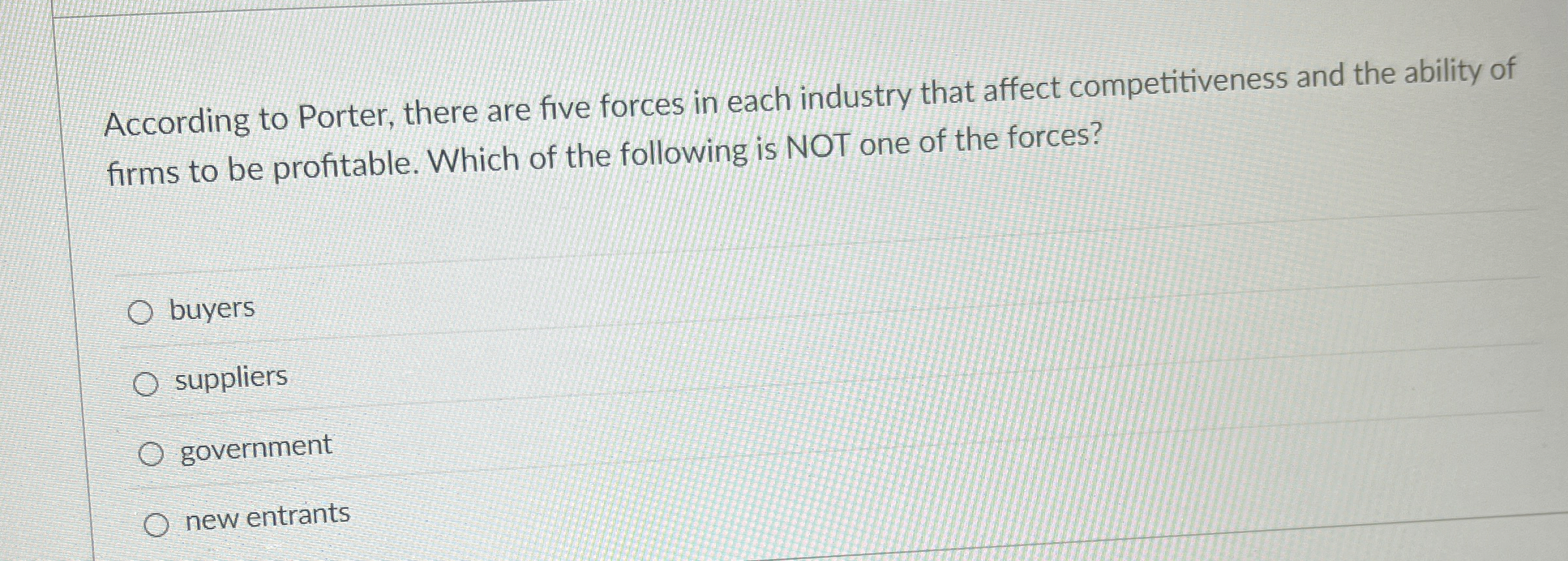  According to Porter, there are five forces in each industry that