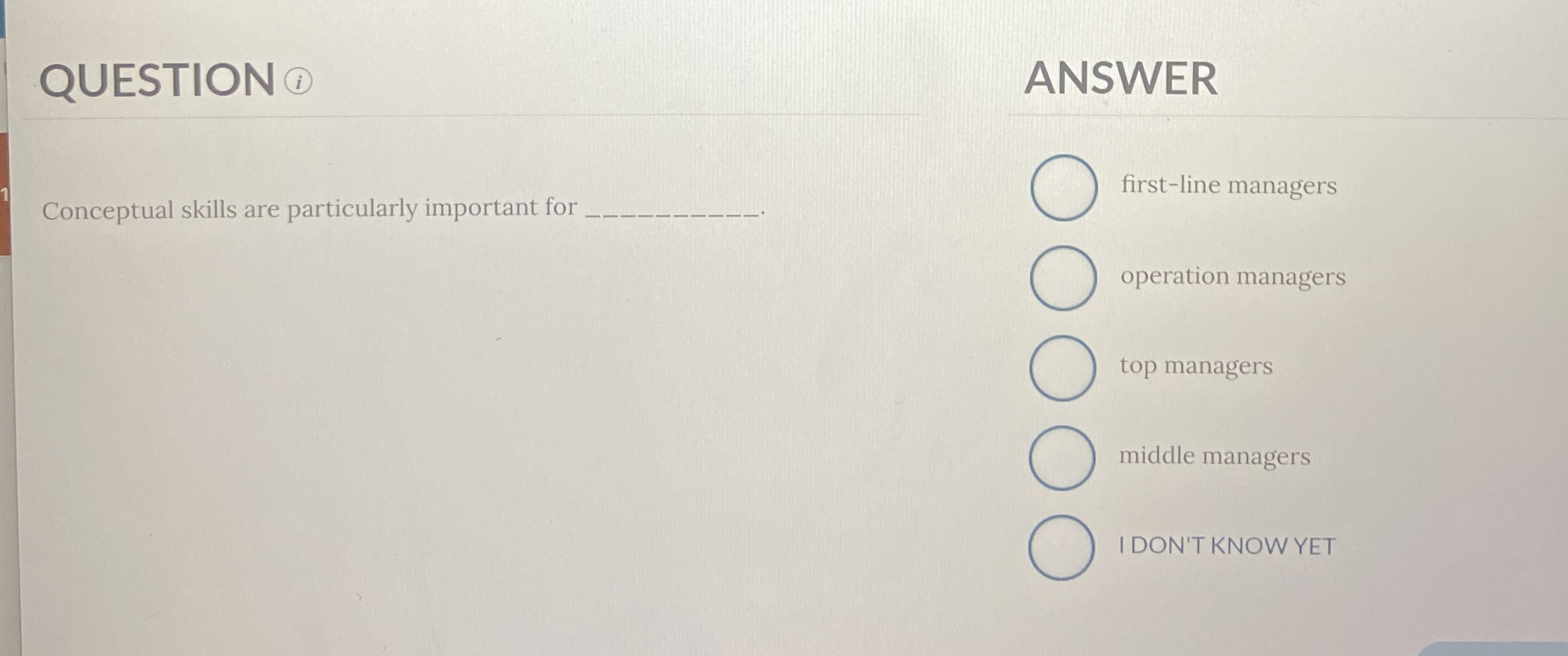  QUESTION ?i 1 Conceptual skills are particularly important for ANSWER first-line