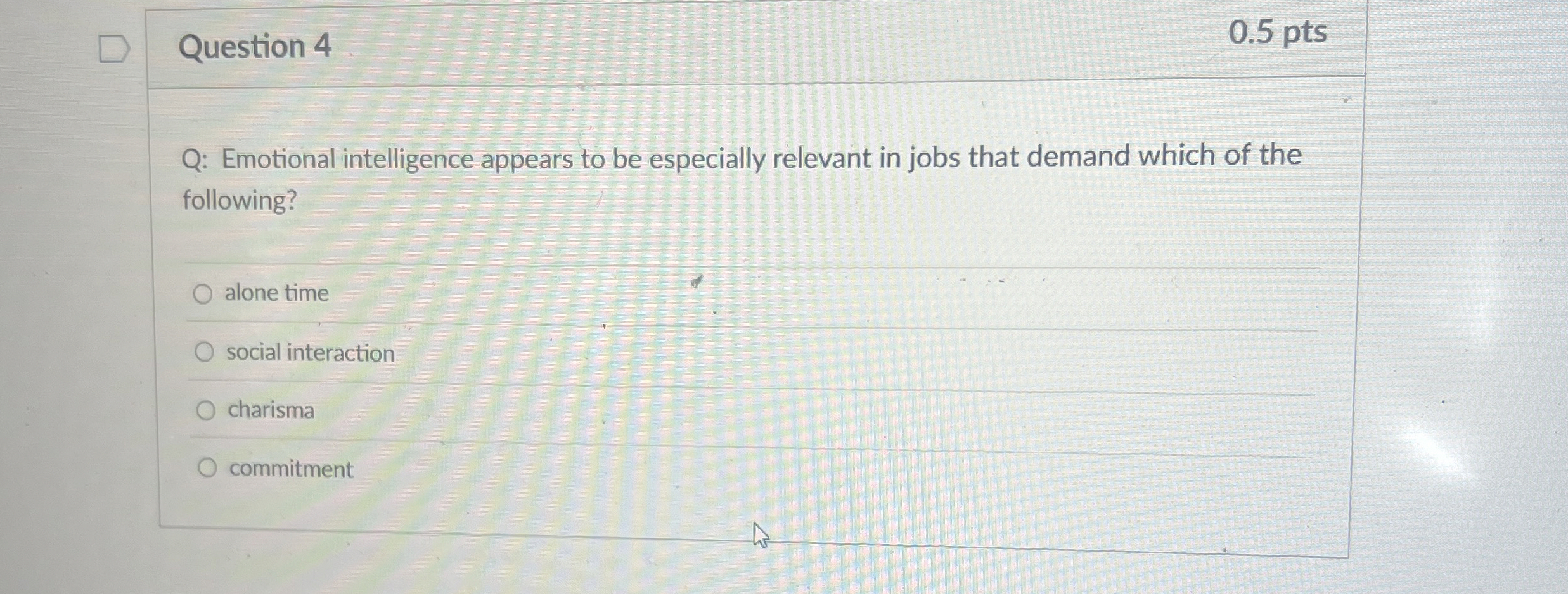  Question 4 Q: Emotional intelligence appears to be especially relevant in