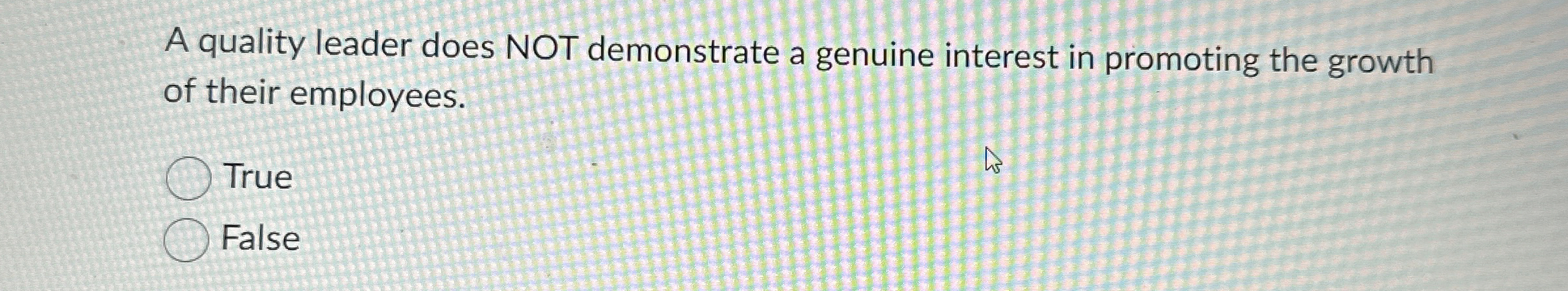  A quality leader does NOT demonstrate a genuine interest in promoting