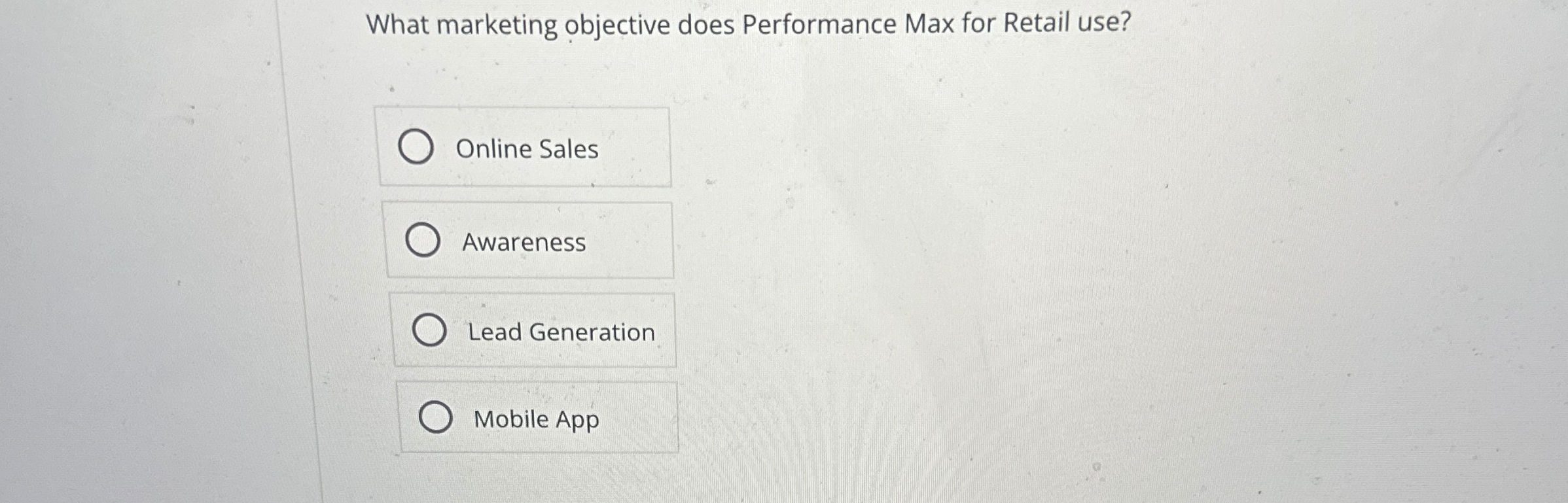  What marketing objective does Performance Max for Retail use? Online Sales