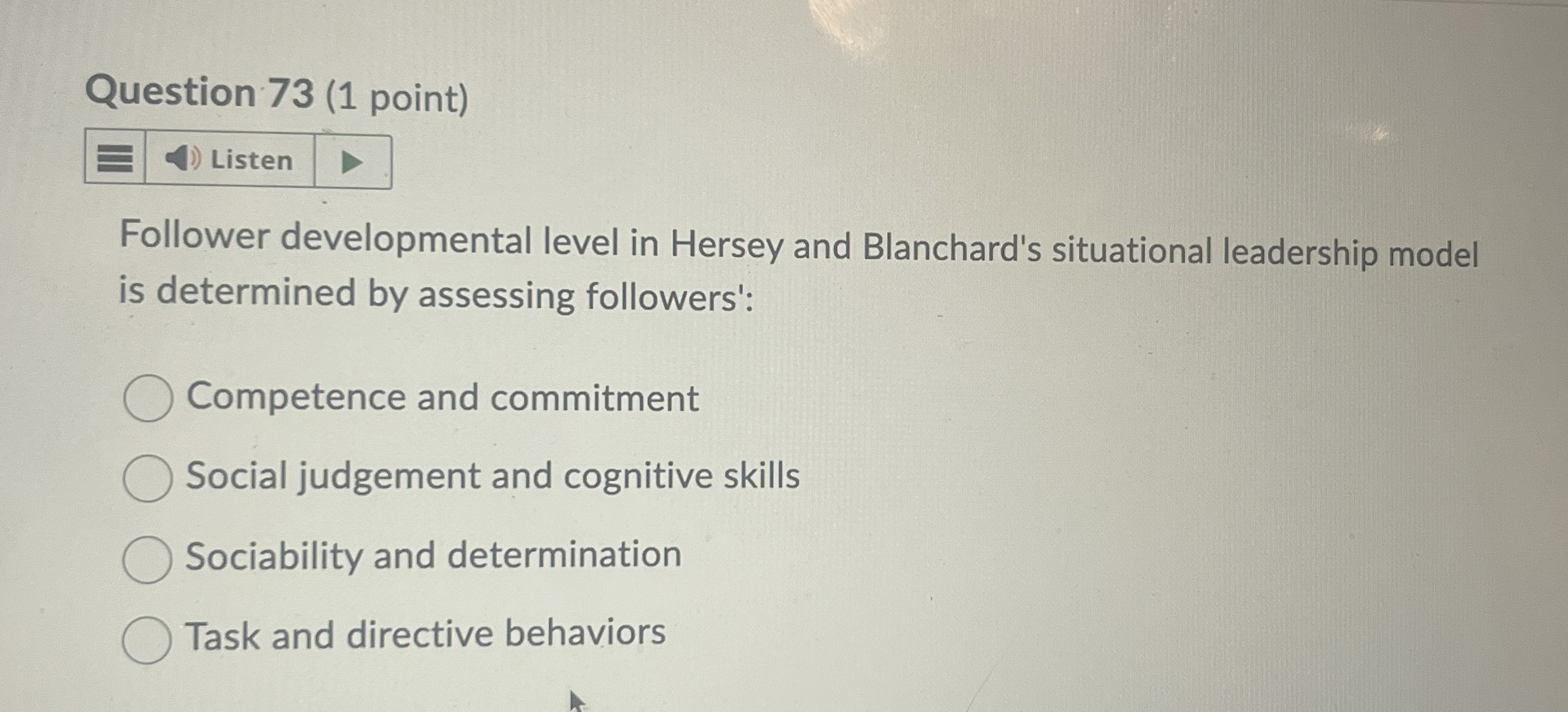  Question 73(1 point) Follower developmental level in Hersey and Blanchard's situational