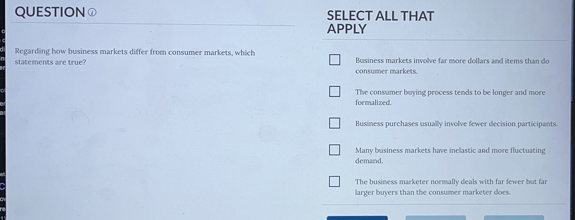  QUESTION Regarding how business markets differ from consumer markets, which statements