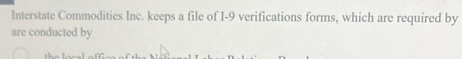  Interstate Commodities Inc. keeps a file of I-9 verifications forms, which