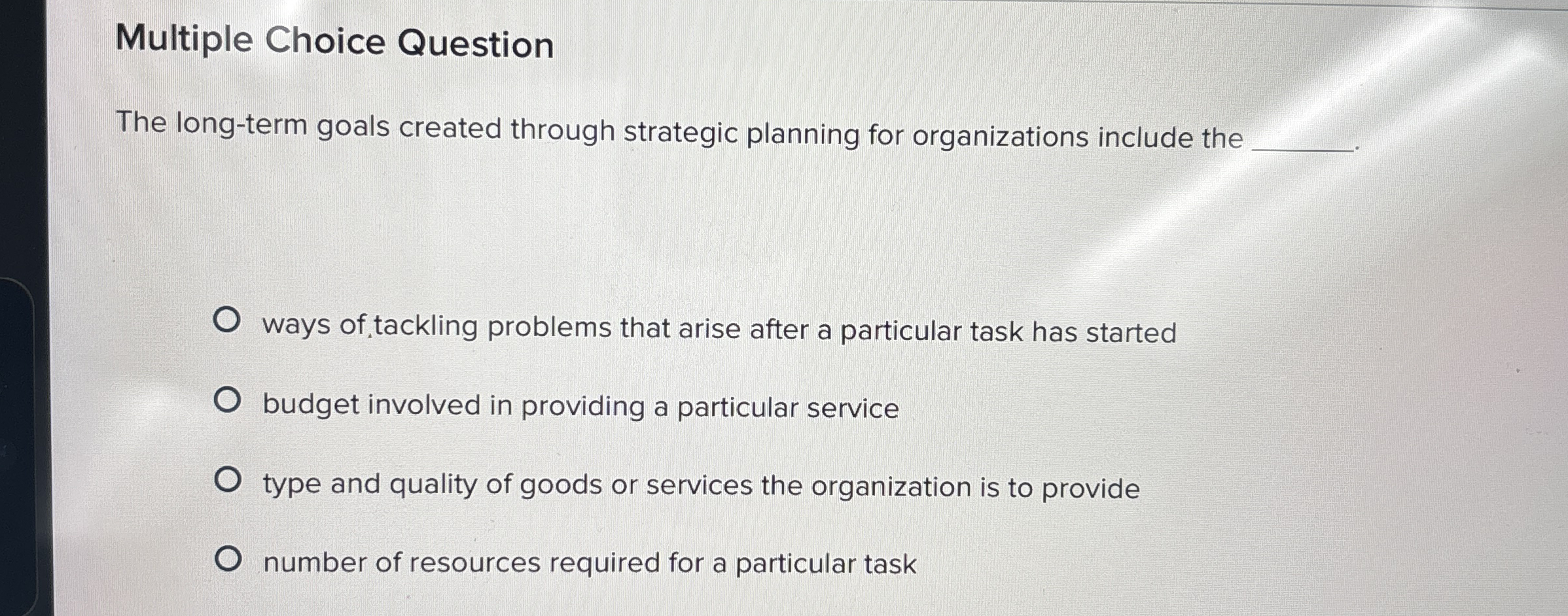  Multiple Choice Question The long-term goals created through strategic planning for