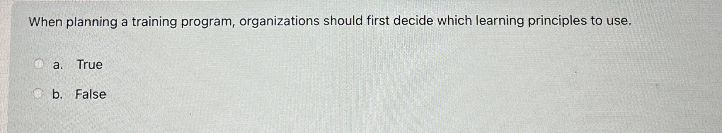  When planning a training program, organizations should first decide which learning
