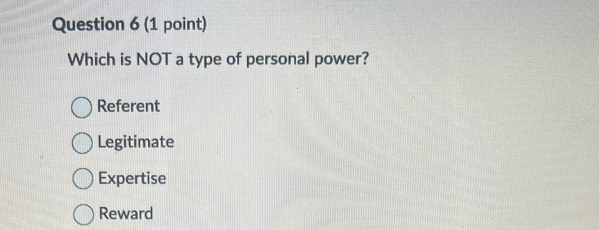  Question 6(1 point) Which is NOT a type of personal power?