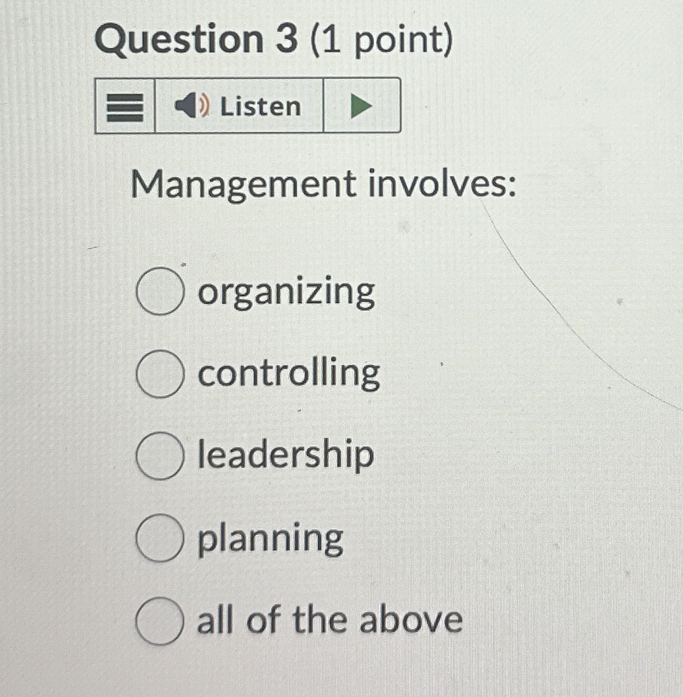  Question 3(1 point) Management involves: organizing controlling leadership planning all of