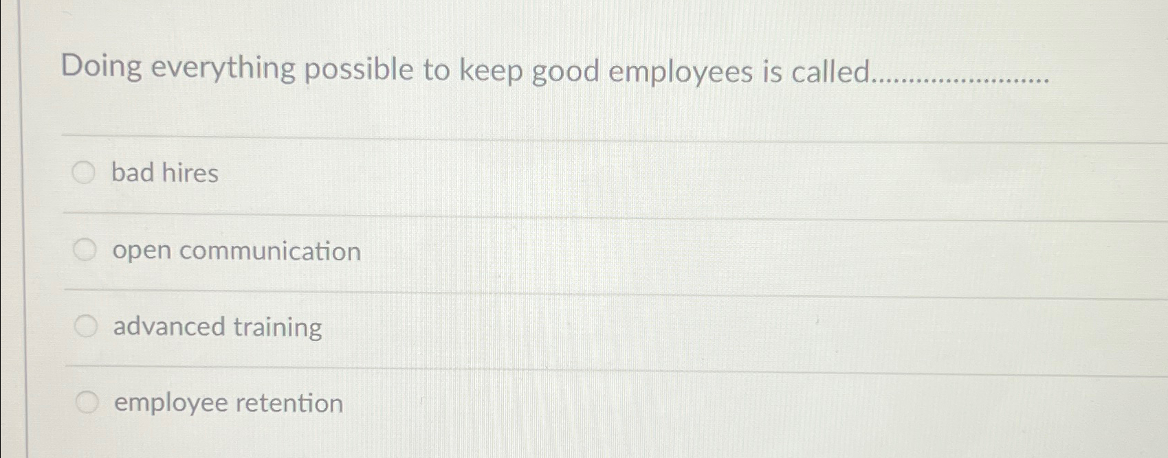  Doing everything possible to keep good employees is called. q, q,