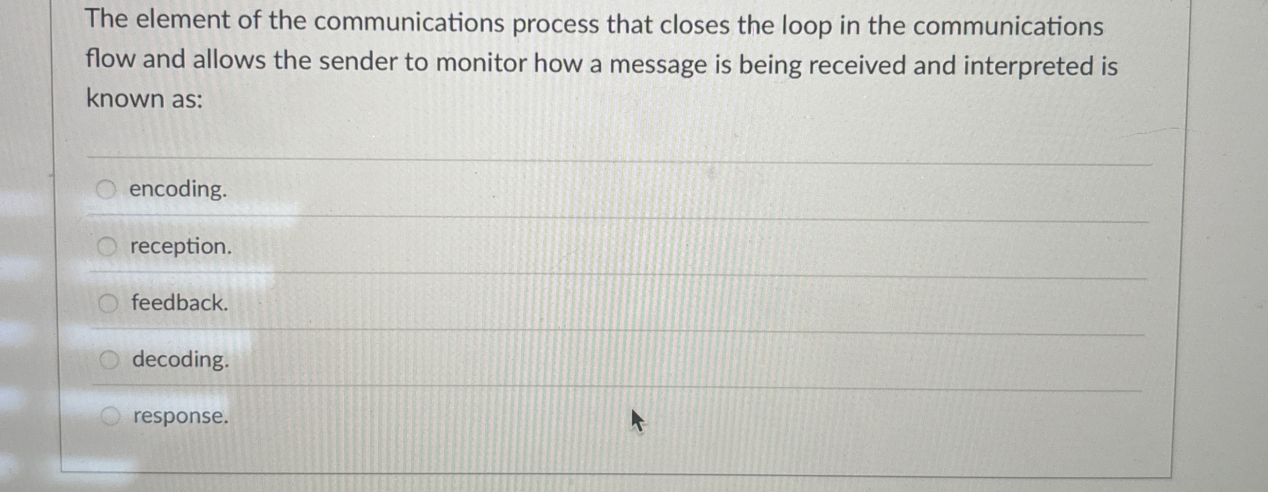  The element of the communications process that closes the loop in