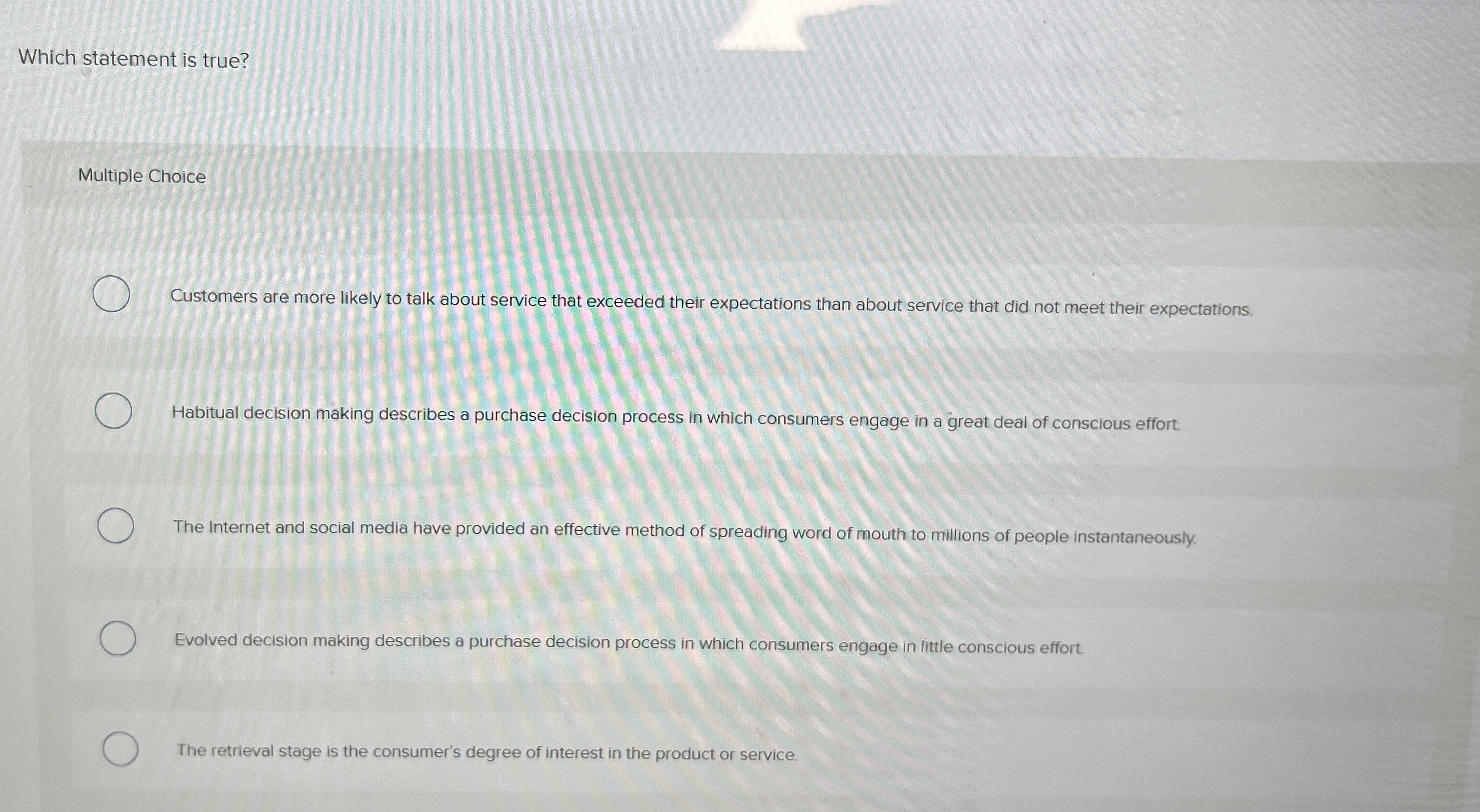  Which statement is true? Multiple Choice Customers are more likely to