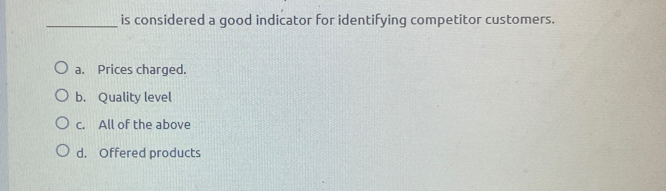 is considered a good indicator for identifying competitor customers. a. Prices