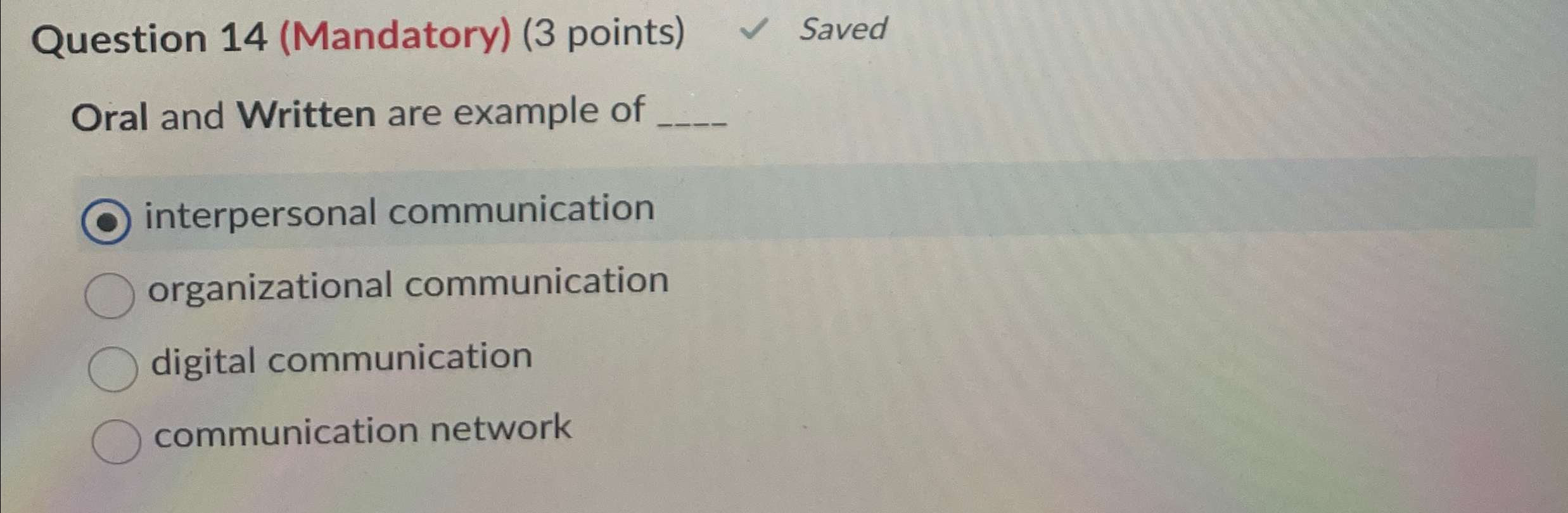  Question 14(Mandatory)(3 points) Saved Oral and Written are example of q,