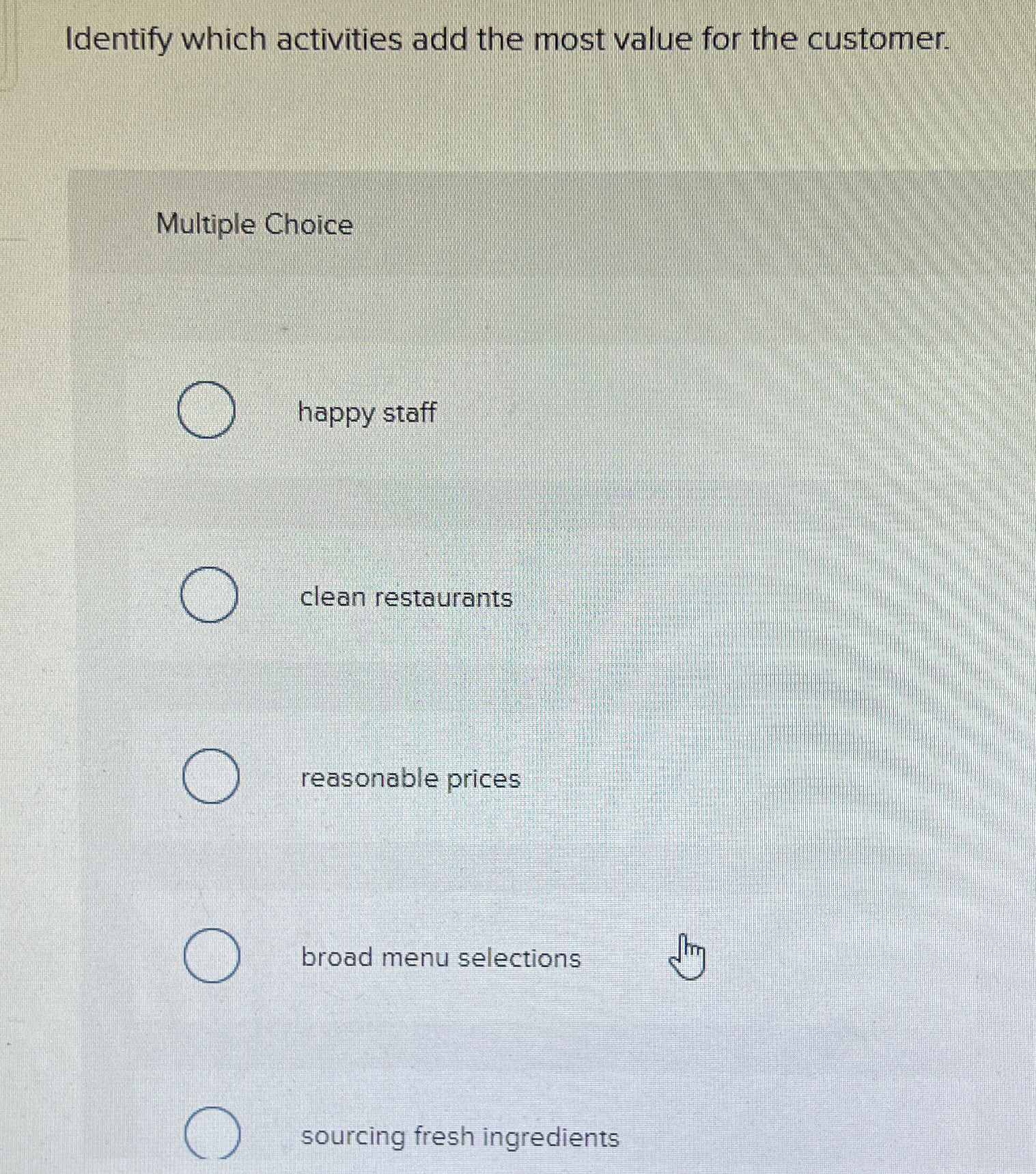  Identify which activities add the most value for the customer. Multiple