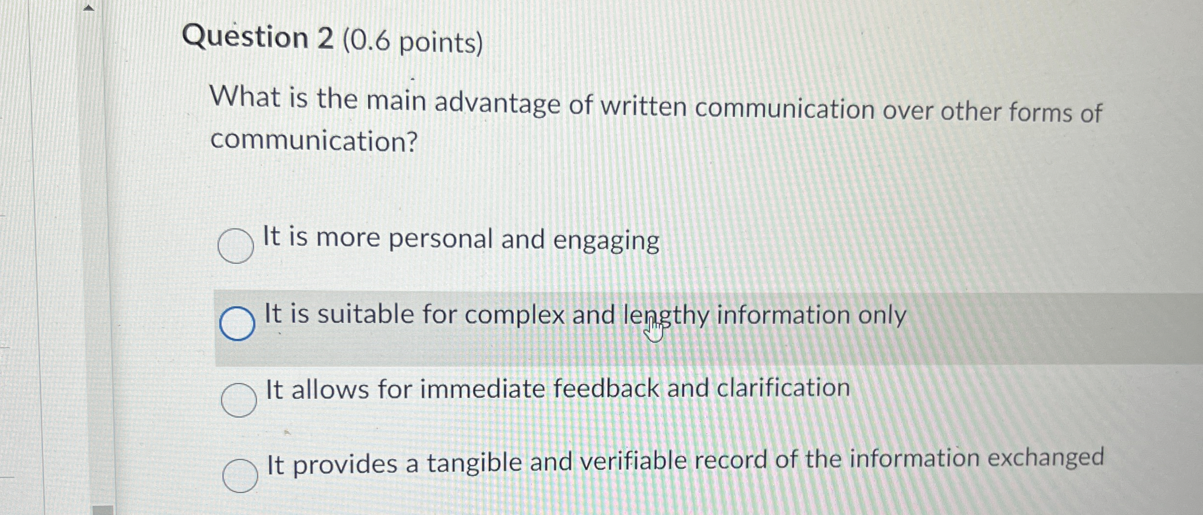  Question 2(0.6 points) What is the main advantage of written communication