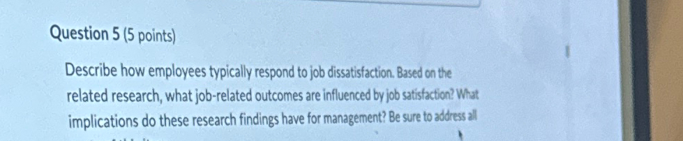  Question 5(5 points) Describe how employees typically respond to job dissatisfaction.