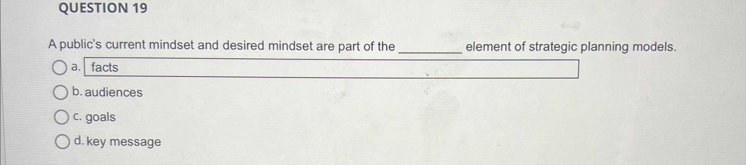  QUESTION 19 A public's current mindset and desired mindset are part