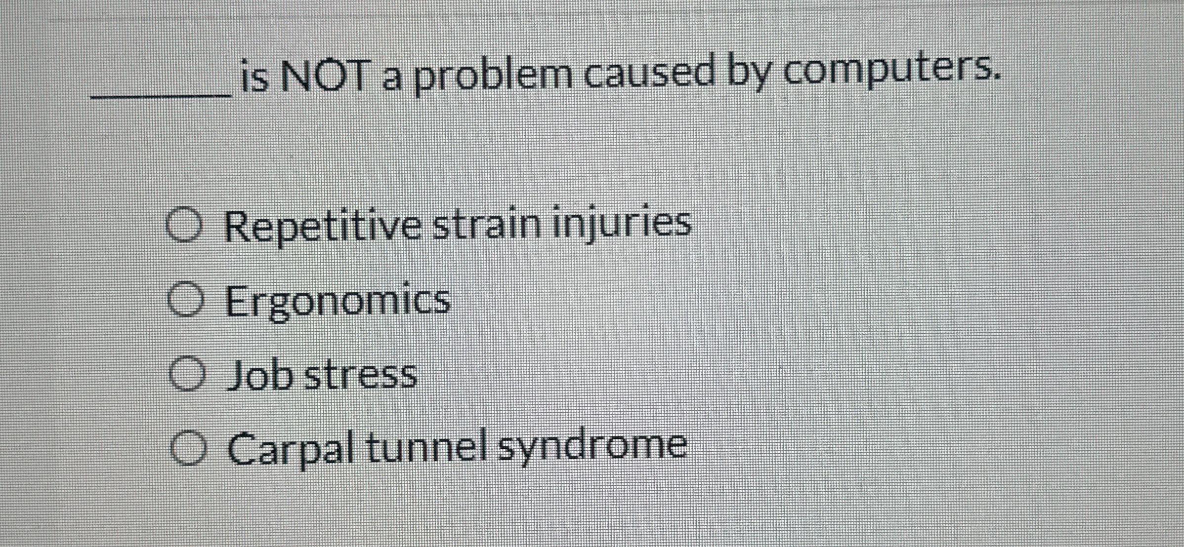 q, is NOT a problem caused by computers. Repetitive strain injuries