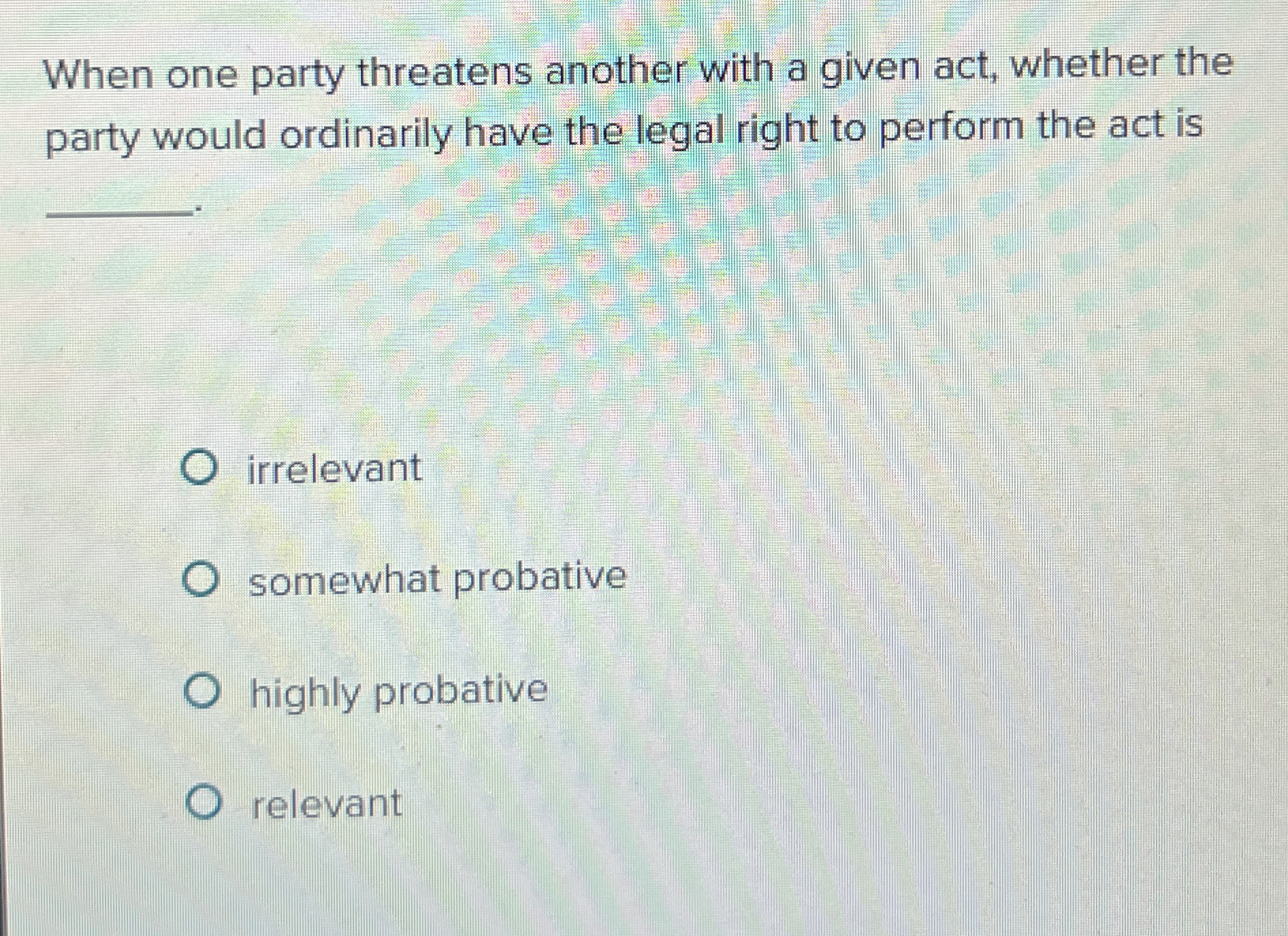  When one party threatens another with a given act, whether the