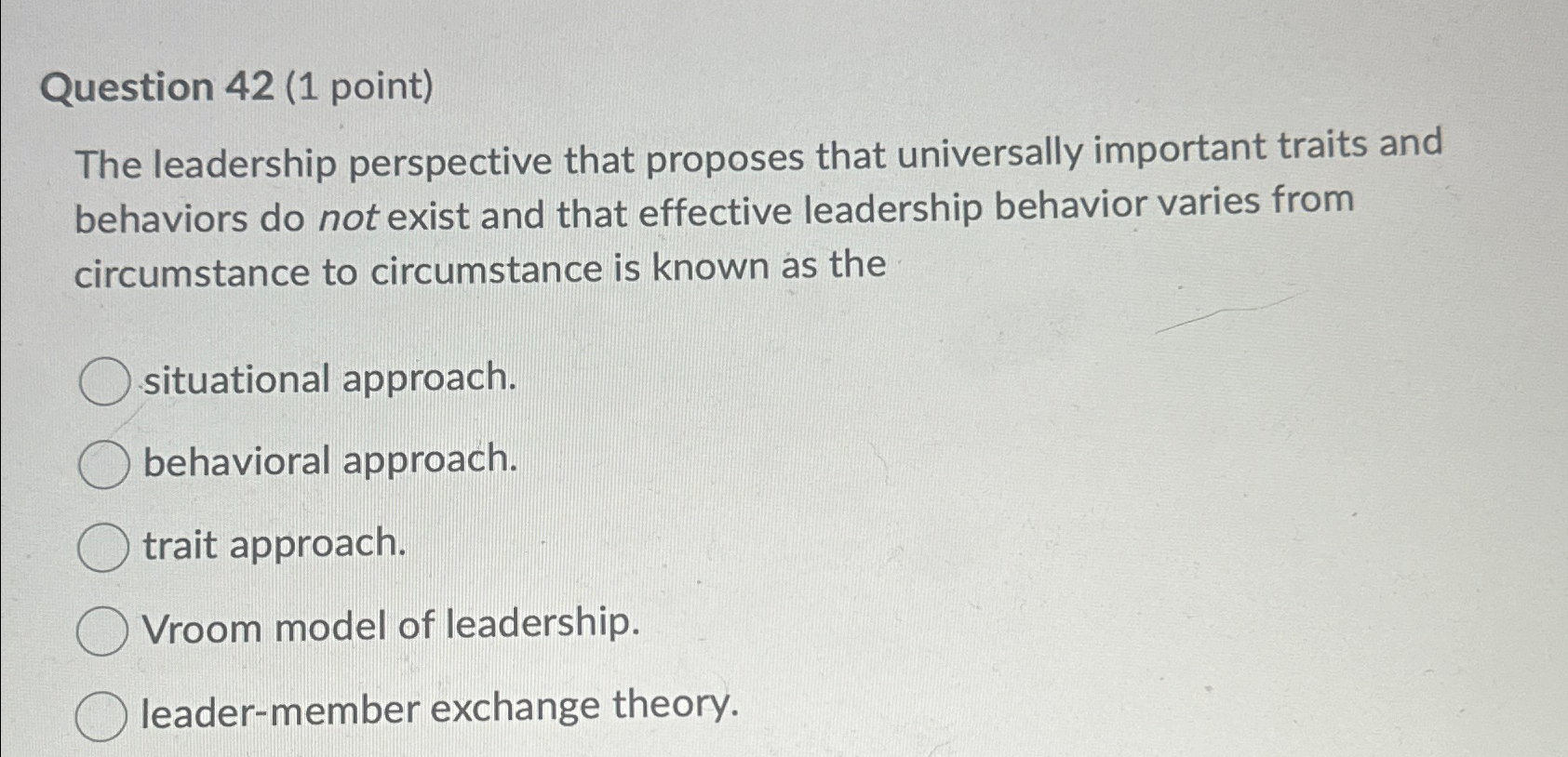  Question 42(1 point) The leadership perspective that proposes that universally important
