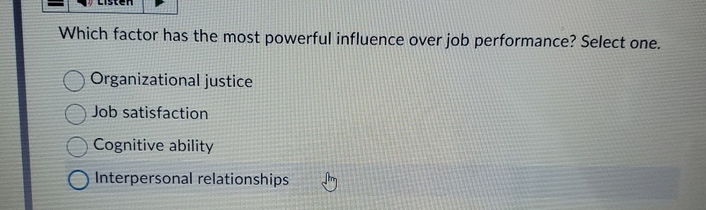  Which factor has the most powerful influence over job performance? Select