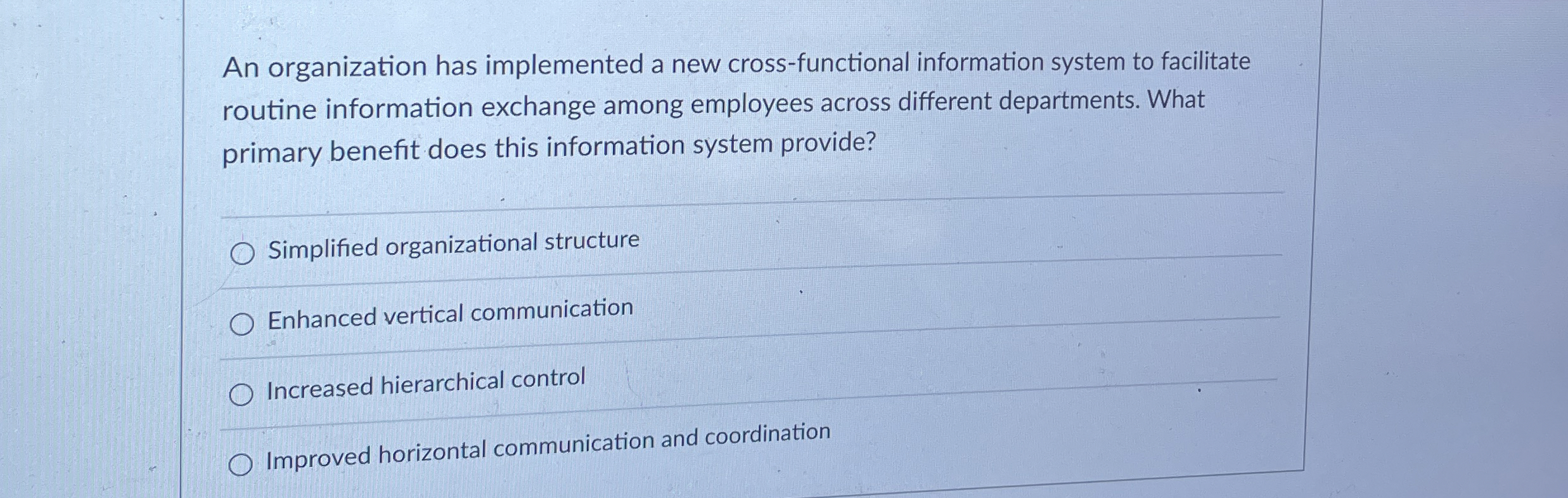  An organization has implemented a new cross-functional information system to facilitate